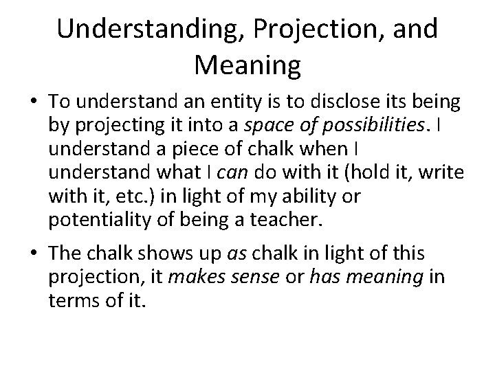 Understanding, Projection, and Meaning • To understand an entity is to disclose its being