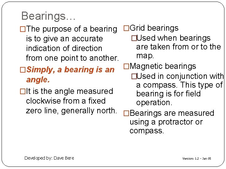 Bearings… �The purpose of a bearing �Grid bearings �Used when bearings is to give