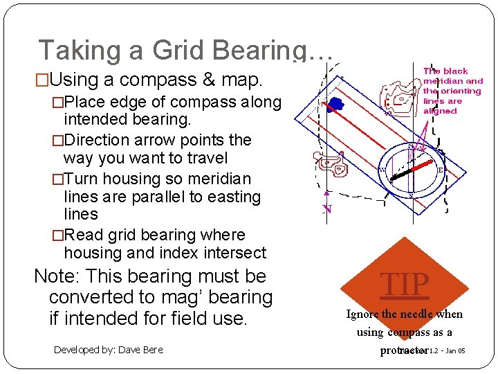 Taking a Grid Bearing… �Using a compass & map. �Place edge of compass along