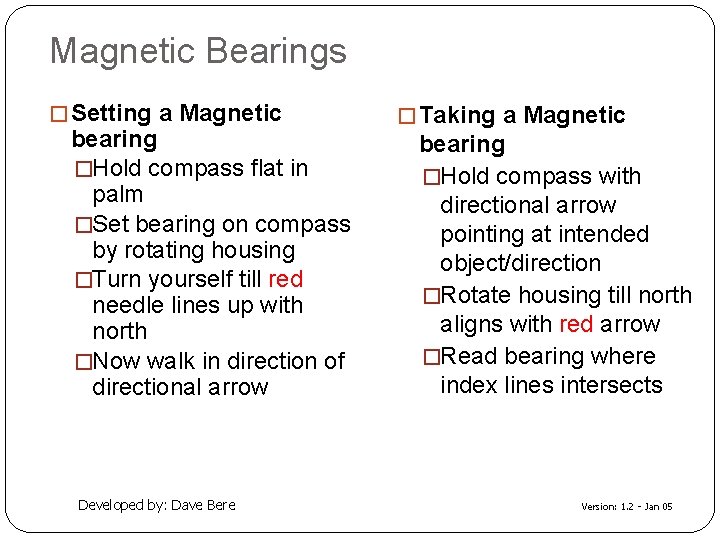 Magnetic Bearings � Setting a Magnetic bearing �Hold compass flat in palm �Set bearing
