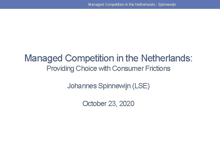 Managed Competition in the Netherlands - Spinnewijn Managed Competition in the Netherlands: Providing Choice