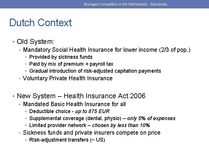 Managed Competition in the Netherlands - Spinnewijn Dutch Context • Old System: • Mandatory