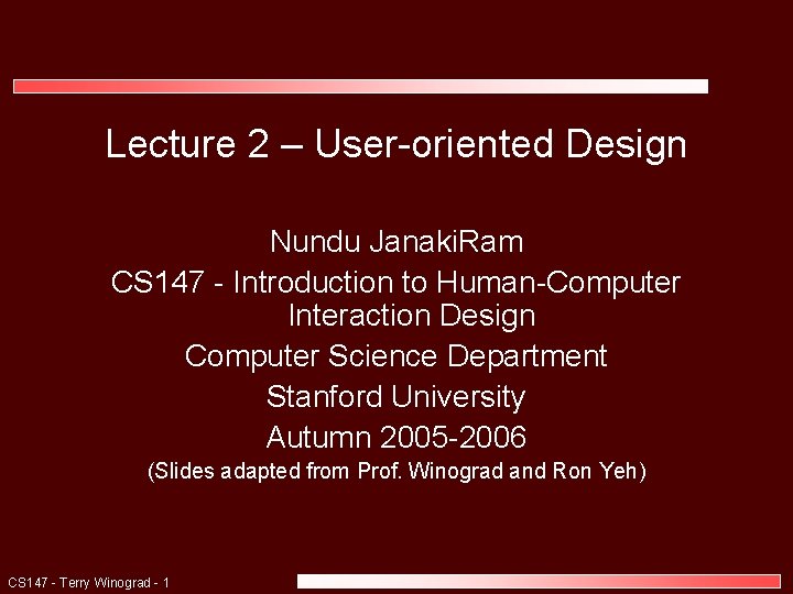Lecture 2 – User-oriented Design Nundu Janaki. Ram CS 147 - Introduction to Human-Computer