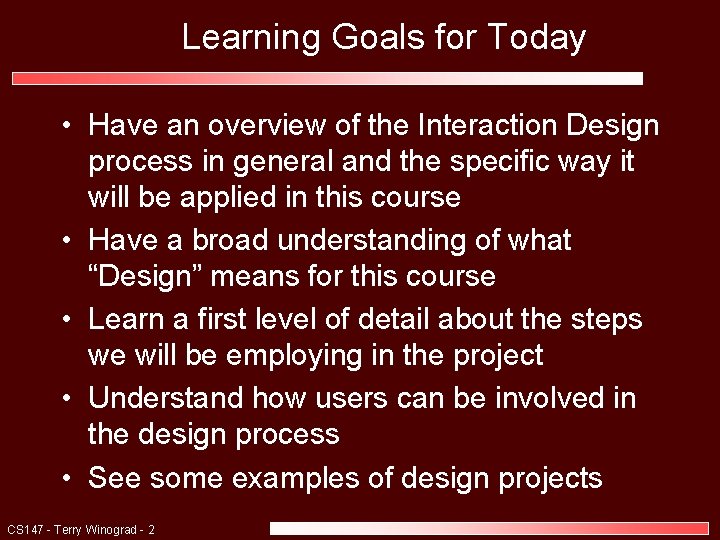 Learning Goals for Today • Have an overview of the Interaction Design process in