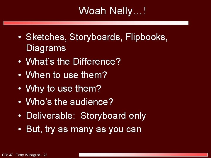 Woah Nelly…! • Sketches, Storyboards, Flipbooks, Diagrams • What’s the Difference? • When to