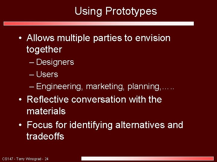 Using Prototypes • Allows multiple parties to envision together – Designers – Users –