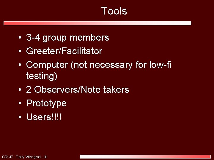 Tools • 3 -4 group members • Greeter/Facilitator • Computer (not necessary for low-fi