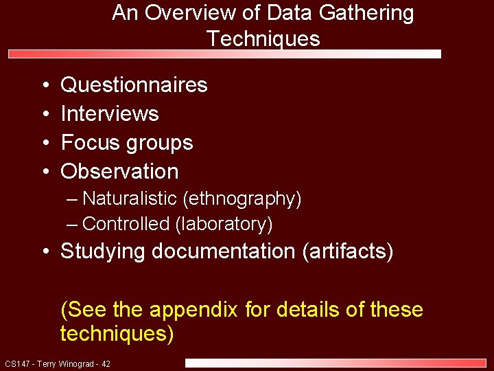 An Overview of Data Gathering Techniques • • Questionnaires Interviews Focus groups Observation –