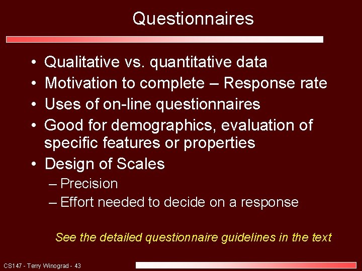 Questionnaires • • Qualitative vs. quantitative data Motivation to complete – Response rate Uses