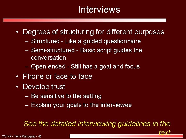 Interviews • Degrees of structuring for different purposes – Structured - Like a guided