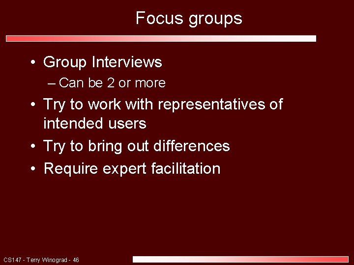 Focus groups • Group Interviews – Can be 2 or more • Try to