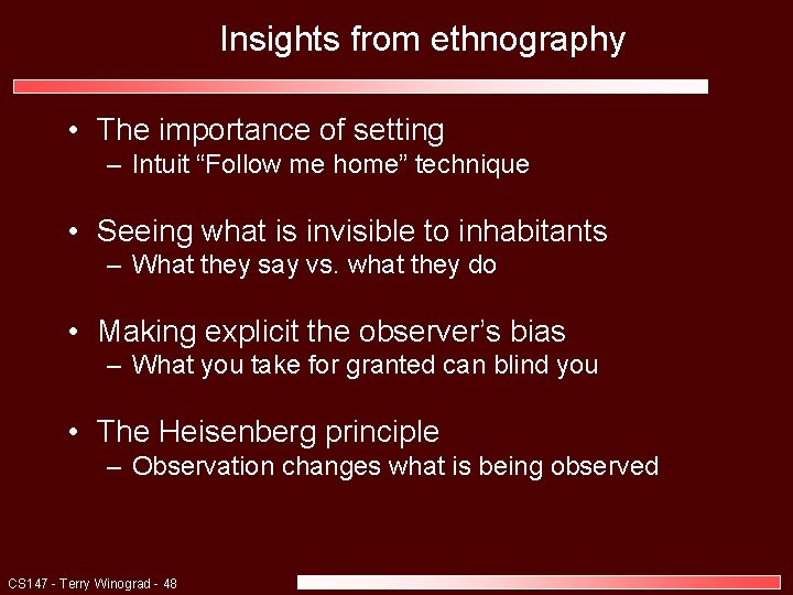 Insights from ethnography • The importance of setting – Intuit “Follow me home” technique