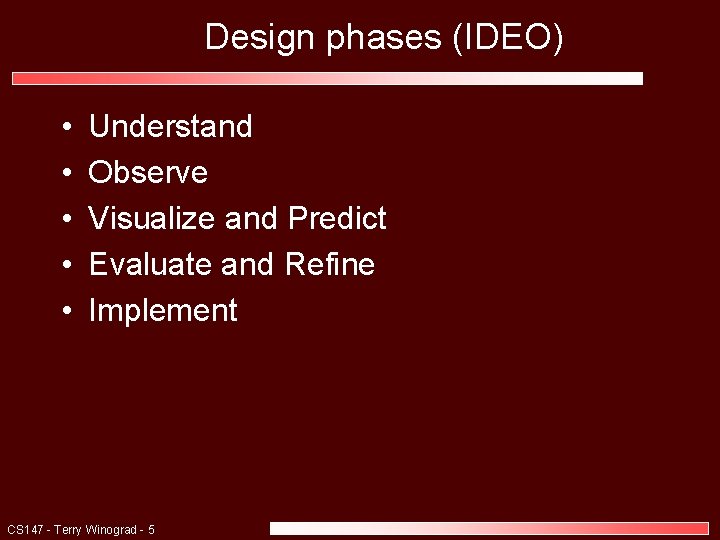 Design phases (IDEO) • • • Understand Observe Visualize and Predict Evaluate and Refine