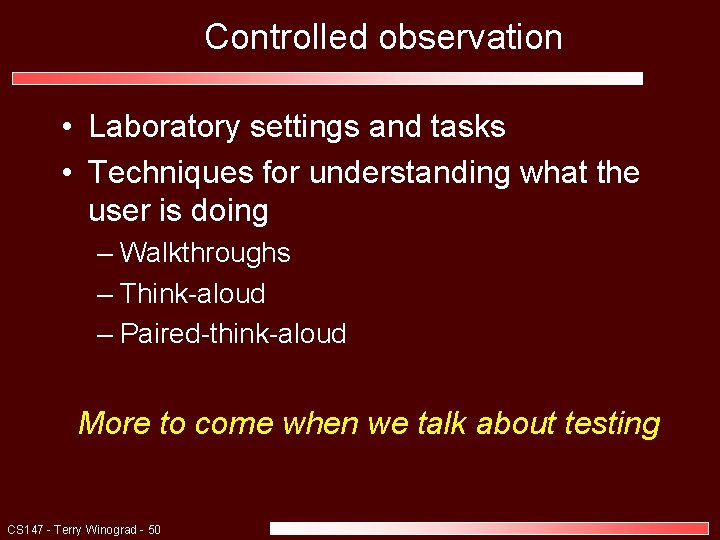 Controlled observation • Laboratory settings and tasks • Techniques for understanding what the user