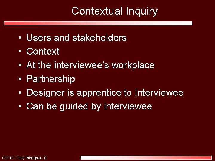 Contextual Inquiry • • • Users and stakeholders Context At the interviewee’s workplace Partnership
