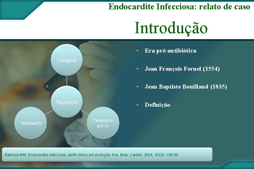 Endocardite Infecciosa: relato de caso Introdução • Era pré-antibiótica • Jean François Fernel (1554)