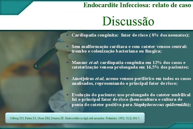 Endocardite Infecciosa: relato de caso Discussão § Cardiopatia congênita: fator de risco ( 8%