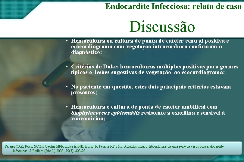 Endocardite Infecciosa: relato de caso Discussão • Hemocultura ou cultura de ponta de cateter