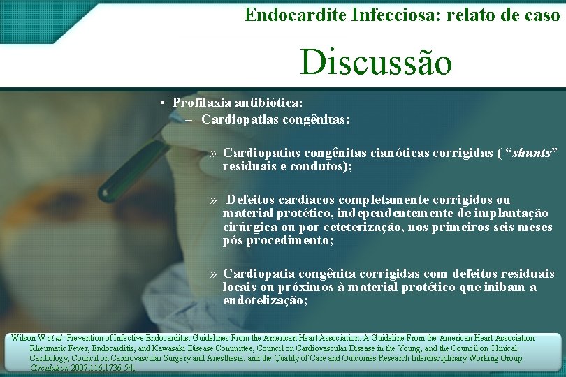 Endocardite Infecciosa: relato de caso Discussão • Profilaxia antibiótica: – Cardiopatias congênitas: » Cardiopatias
