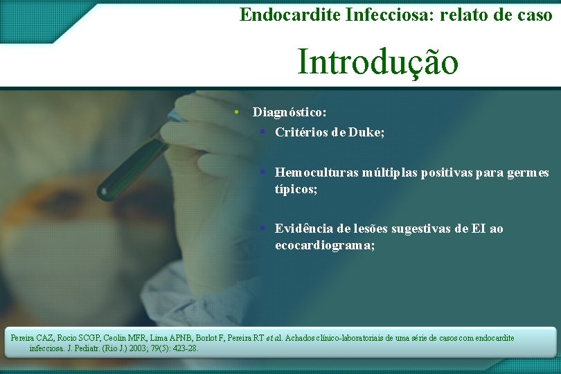 Endocardite Infecciosa: relato de caso Introdução • Diagnóstico: § Critérios de Duke; § Hemoculturas