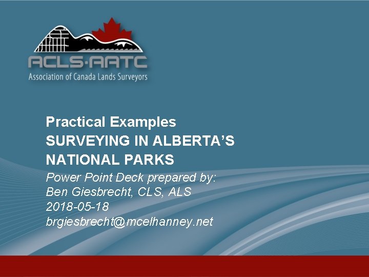 Practical Examples SURVEYING IN ALBERTA’S NATIONAL PARKS Power Point Deck prepared by: Ben Giesbrecht,