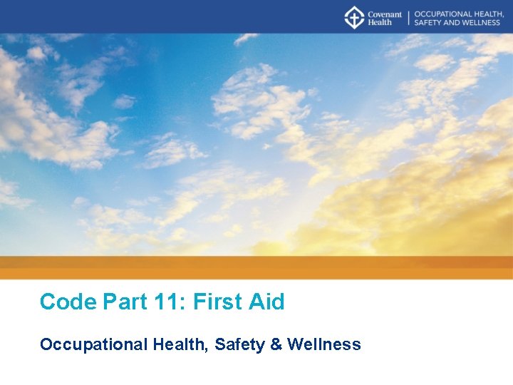 Code Part 11: First Aid Occupational Health, Safety & Wellness Code Part 11: First Aid Occupational Health, Safety & Wellness