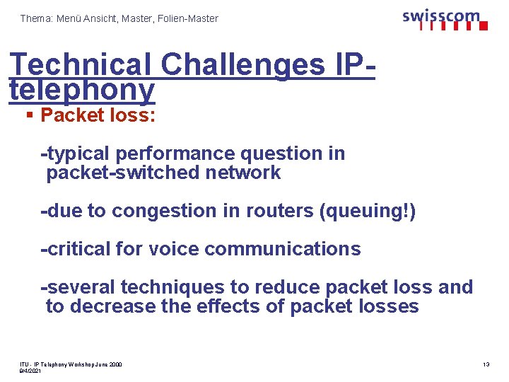 Thema: Menü Ansicht, Master, Folien-Master Technical Challenges IPtelephony § Packet loss: -typical performance question