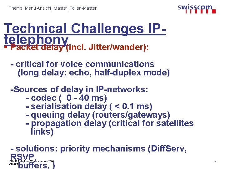 Thema: Menü Ansicht, Master, Folien-Master Technical Challenges IPtelephony § Packet delay (incl. Jitter/wander): -