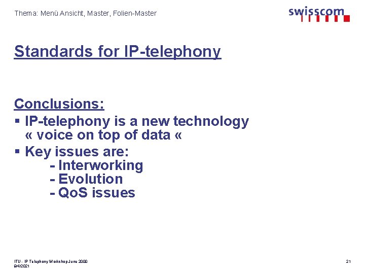 Thema: Menü Ansicht, Master, Folien-Master Standards for IP-telephony Conclusions: § IP-telephony is a new