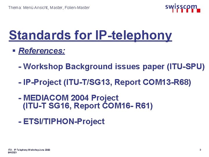 Thema: Menü Ansicht, Master, Folien-Master Standards for IP-telephony § References: - Workshop Background issues