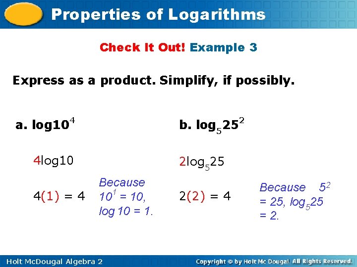 Properties of Logarithms Check It Out! Example 3 Express as a product. Simplify, if