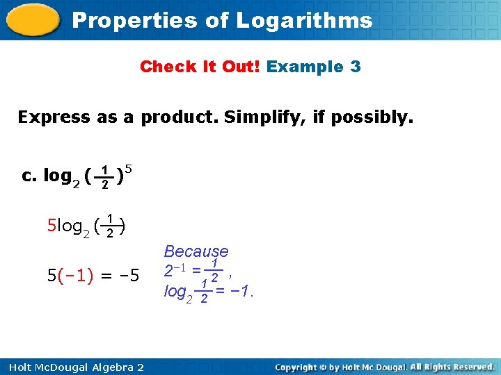 Properties of Logarithms Check It Out! Example 3 Express as a product. Simplify, if