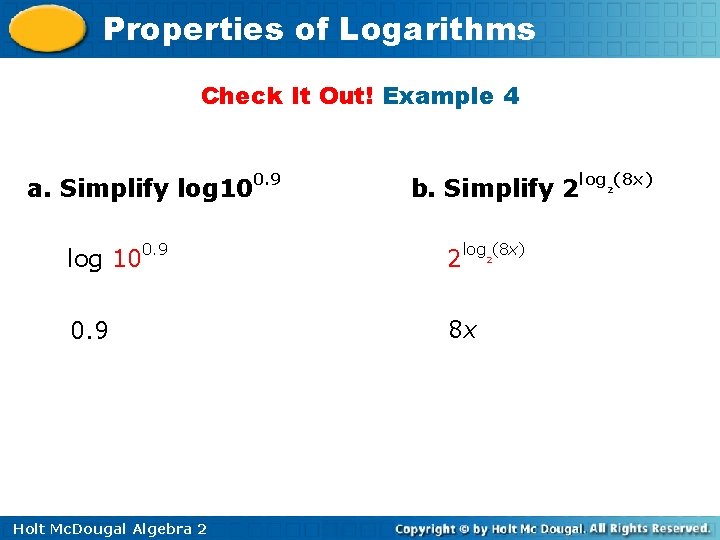 Properties of Logarithms Check It Out! Example 4 a. Simplify log 100. 9 b.