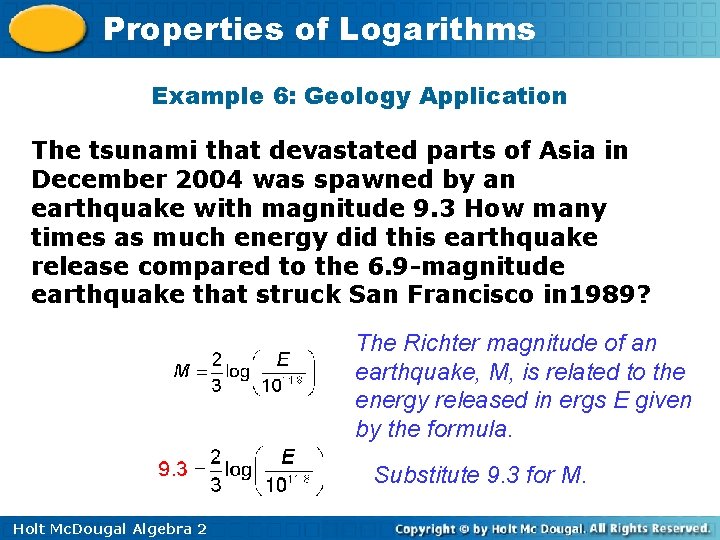 Properties of Logarithms Example 6: Geology Application The tsunami that devastated parts of Asia