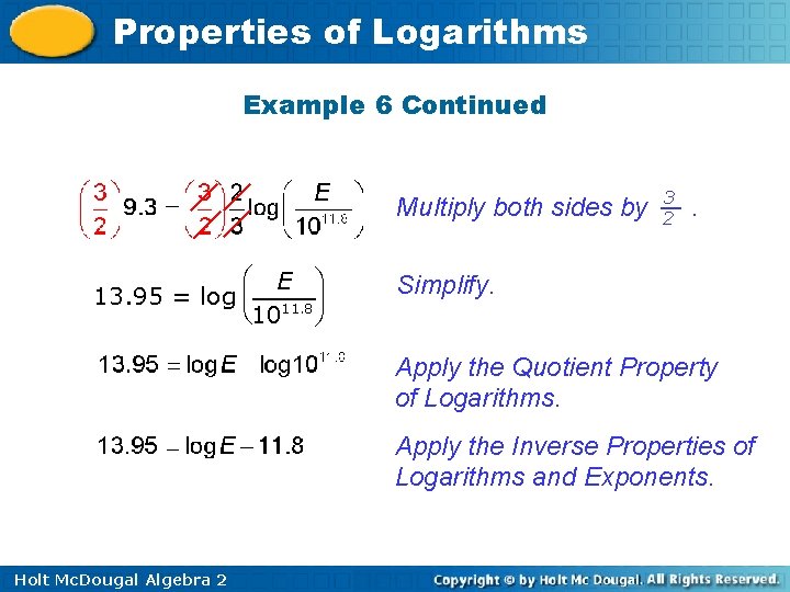 Properties of Logarithms Example 6 Continued Multiply both sides by æ E ö 13.