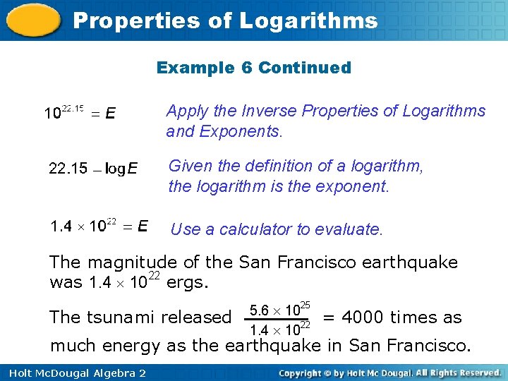 Properties of Logarithms Example 6 Continued Apply the Inverse Properties of Logarithms and Exponents.