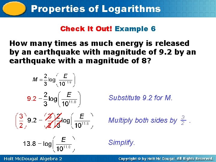 Properties of Logarithms Check It Out! Example 6 How many times as much energy