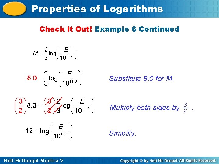 Properties of Logarithms Check It Out! Example 6 Continued Substitute 8. 0 for M.