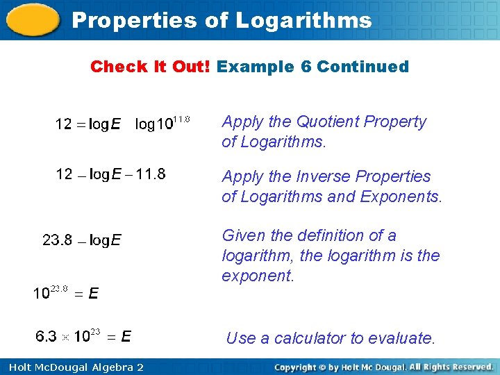 Properties of Logarithms Check It Out! Example 6 Continued Apply the Quotient Property of