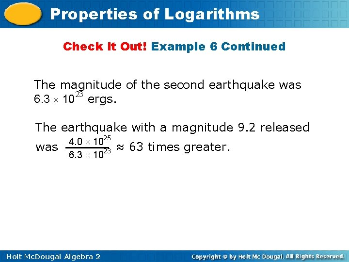 Properties of Logarithms Check It Out! Example 6 Continued The magnitude of the second