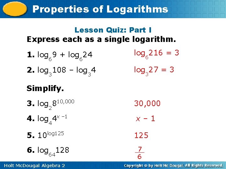 Properties of Logarithms Lesson Quiz: Part I Express each as a single logarithm. 1.
