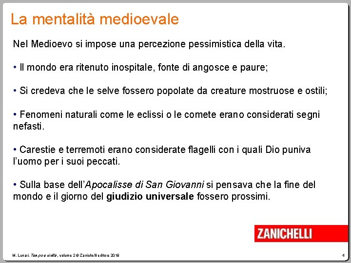 La mentalità medioevale Nel Medioevo si impose una percezione pessimistica della vita. • Il