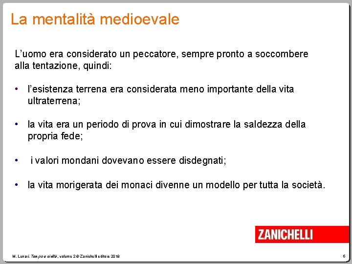 La mentalità medioevale L’uomo era considerato un peccatore, sempre pronto a soccombere alla tentazione,