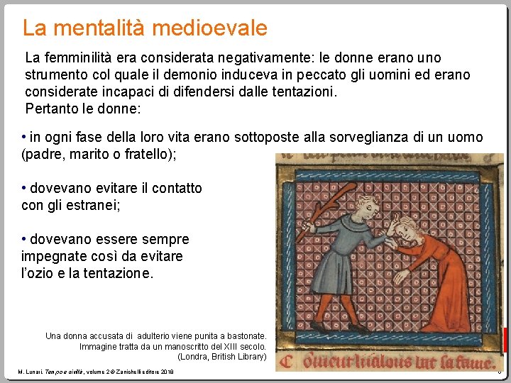 La mentalità medioevale La femminilità era considerata negativamente: le donne erano uno strumento col