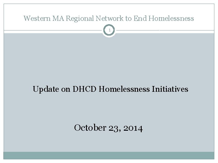 Western MA Regional Network to End Homelessness 1 Update on DHCD Homelessness Initiatives October