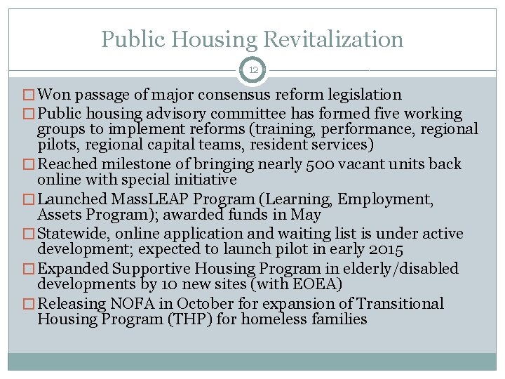Public Housing Revitalization 12 � Won passage of major consensus reform legislation � Public