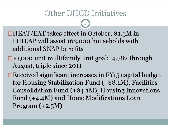 Other DHCD Initiatives 13 �HEAT/EAT takes effect in October; $1. 3 M in LIHEAP
