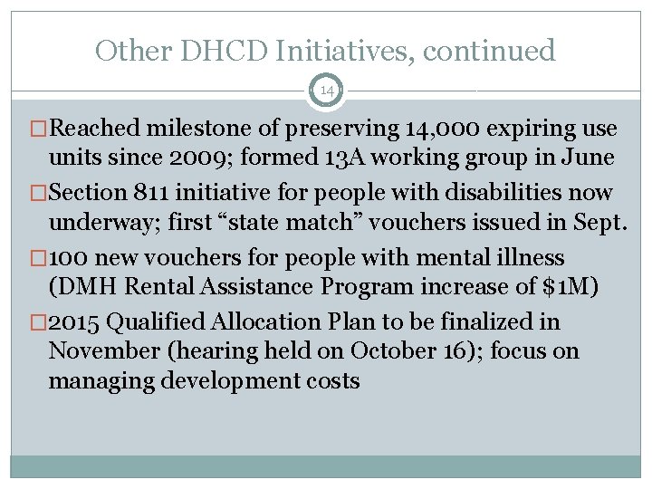 Other DHCD Initiatives, continued 14 �Reached milestone of preserving 14, 000 expiring use units