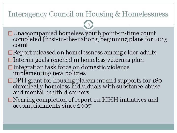 Interagency Council on Housing & Homelessness 9 �Unaccompanied homeless youth point-in-time count completed (first-in-the-nation);