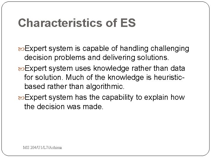 Characteristics of ES Expert system is capable of handling challenging decision problems and delivering Characteristics of ES Expert system is capable of handling challenging decision problems and delivering